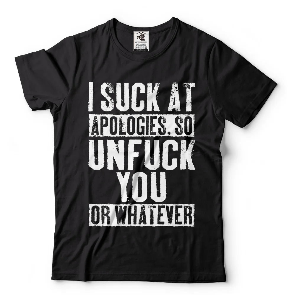 I Suck At Apologies T-shirt